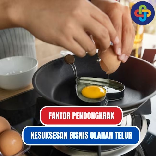 Faktor-Faktor Yang Mempengaruhi Kelancaran Bisnis Olahan Telur